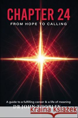 Chapter 24: From Hope To Calling John Thorley 9781918475319 Authorssolution.Co.UK - książka