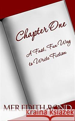 Chapter One: A Fast, Fun Way to Write Fiction Meredith Bond 9781470171377 Createspace - książka