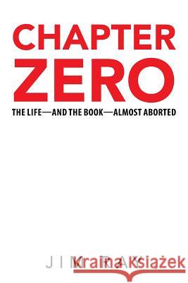 Chapter Zero: The Life-and the Book-Almost Aborted Jim Ray 9781512787122 WestBow Press - książka