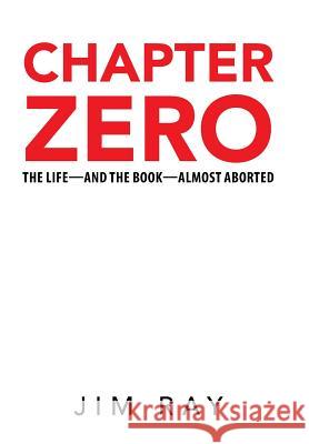 Chapter Zero: The Life-and the Book-Almost Aborted Jim Ray 9781512787139 WestBow Press - książka