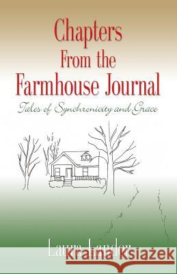 Chapters from the Farmhouse Journal: Tales of Synchronicity and Grace Lander, Laura 9781626463660 Booklocker.com - książka