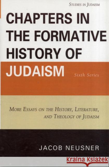 Chapters in the Formative History of Judaism: Sixth Series: More Essays on the History, Literature, and Theology of Judaism Neusner, Jacob 9780761855910 University Press of America - książka