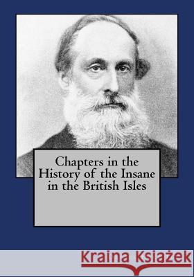 Chapters in the History of the Insane in the British Isles Andrea Gouveia Daniel Hack Tuke 9781546574866 Createspace Independent Publishing Platform - książka