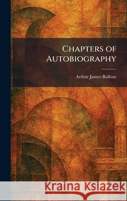 Chapters of Autobiography Balfour, Arthur James 9781025541860 Tradd Street Press - książka
