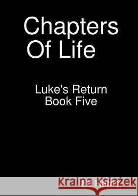 Chapters Of Life Luke's Return Book 5 Ed Harris 9780244776541 Lulu.com - książka