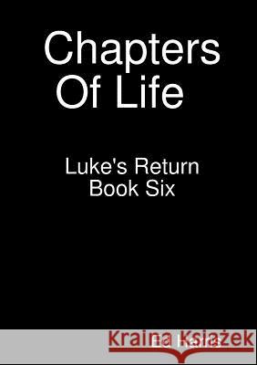 Chapters Of Life Luke's Return Book 6 Ed Harris 9780244476557 Lulu.com - książka