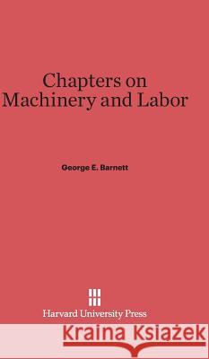 Chapters on Machinery and Labor George E. Barnett 9780674730649 Walter de Gruyter - książka