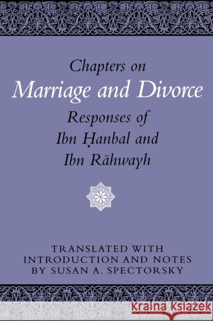 Chapters on Marriage and Divorce: Responses of Ibn Hanbal and Ibn Rahwayh Spectorsky, Susan A. 9780292776722 University of Texas Press - książka