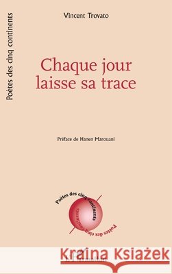 Chaque jour laisse sa trace Vincent Trovato Hanen Marouani 9782336629582 Editions L'Harmattan - książka