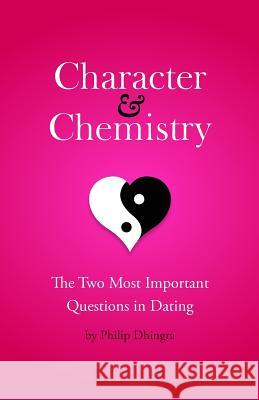 Character & Chemistry: The Two Most Important Questions in Dating Philip Dhingra 9781522720379 Createspace Independent Publishing Platform - książka