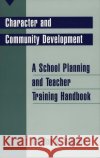 Character and Community Development: A School Planning and Teacher Training Handbook Vessels, Gordon G. 9780275961336 Praeger Publishers