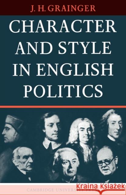 Character and Style in English Politics J. H. Grainger 9780521133883 Cambridge University Press - książka