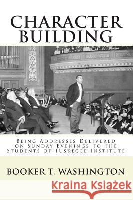 Character Building: : Being Addresses Delivered on Sunday Evenings To The Students of Tuskegee Institute Mitchell, Joe Henry 9781451528770 Createspace - książka