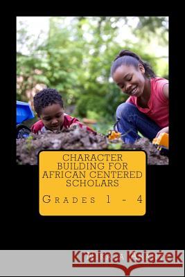 Character Building for African Centered Scholars: Grades 1 - 3 Nikala Asante 9781515026600 Createspace - książka