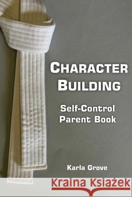Character Building: Self-Control Karla Grove 9781974257690 Createspace Independent Publishing Platform - książka