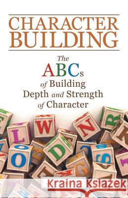 Character Building: The Abcs of Building Depth and Strength of Character Jim Boeglin 9781480862135 Archway Publishing - książka