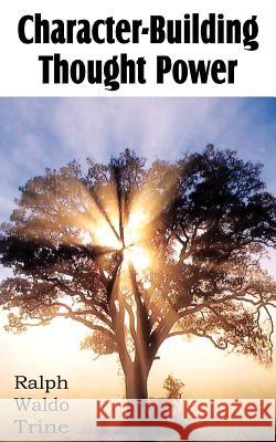 Character-Building Thought Power Ralph Waldo Trine 9781612034089 Bottom of the Hill Publishing - książka