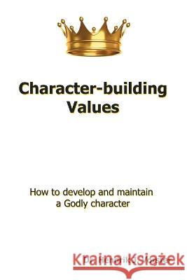 Character-Building Values: How to Develop and Maintain a Godly Character. Dr Hendrik J Vorster 9781664271258 WestBow Press - książka