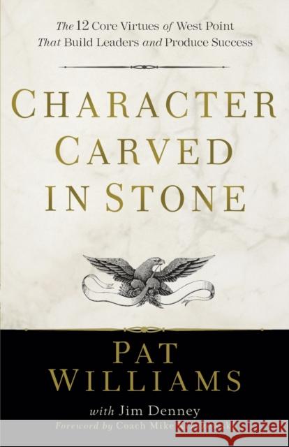 Character Carved in Stone: The 12 Core Virtues of West Point That Build Leaders and Produce Success Pat Williams Jim Denney Mike Krzyzewski 9780800739102 Fleming H. Revell Company - książka