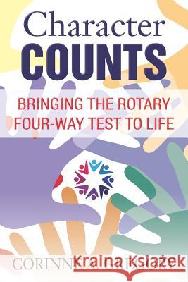 Character Counts: Bringing the Rotary Four-Way Test to Life Corinne a. Gregory 9780982798133 Maestrowerks - książka