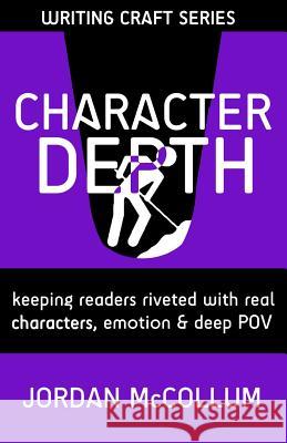 Character Depth: Keeping readers riveted with real characters, emotion & deep POV McCollum, Jordan 9781940096148 Durham Crest Books - książka