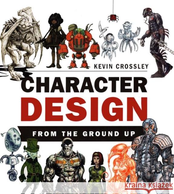 Character Design from the Ground Up Crossley, Kevin 9781138428126 Taylor and Francis - książka