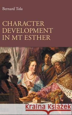 Character Development in MT Esther Bernard Tola 9781914490781 Sheffield Phoenix Press Ltd - książka