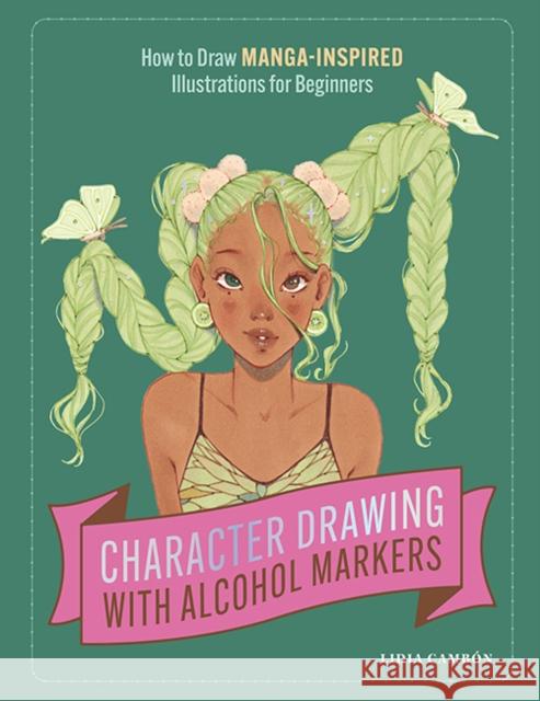 Character Drawing with Alcohol Markers: How to Draw Manga-Inspired Illustrations for Beginners Lidia Cambon 9781958803349 Blue Star Press - książka