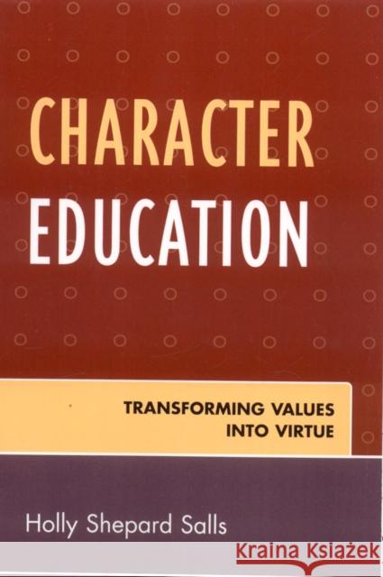 Character Education: Transforming Values into Virtue Salls, Holly Shepard 9780761836124 University Press of America - książka