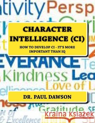 Character Intelligence (CI): How to Develop CI - It's More Important Than IQ Dr Paul Dawson 9781530189014 Createspace Independent Publishing Platform - książka