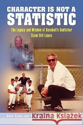 Character Is Not a Statistic: The Legacy and Wisdom of Baseball's Godfather Scout Bill Lajoie Anup Sinha and Bill Lajoie, Sinha And Bi 9781450015141 Xlibris Corporation - książka