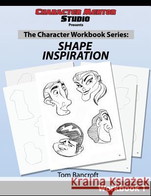 Character Mentor Studio, Workbook 1- Shape Inspiration Tom Bancroft 9781470175283 Createspace Independent Publishing Platform - książka