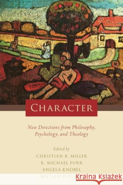 Character: New Directions from Philosophy, Psychology, and Theology Christian B. Miller R. Michael Furr Angela Knobel 9780190204600 Oxford University Press, USA - książka