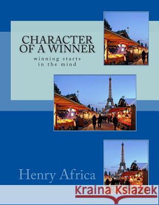 Character Of A Winner: winning starts in the mind Africa, Henry Michael 9781494394493 Createspace - książka
