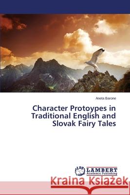 Character Protoypes in Traditional English and Slovak Fairy Tales Barone Aneta 9783659691515 LAP Lambert Academic Publishing - książka