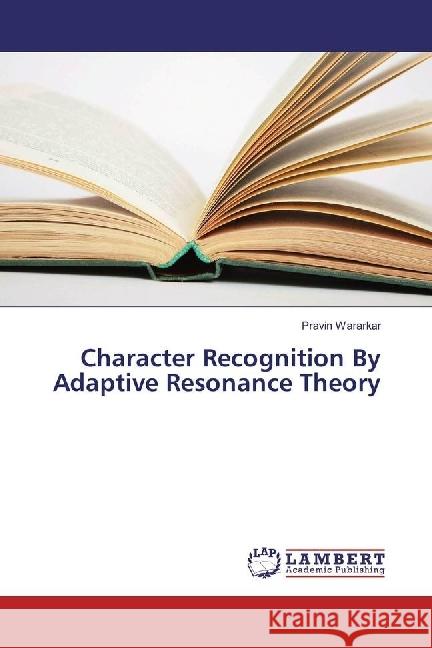 Character Recognition By Adaptive Resonance Theory Wararkar, Pravin 9783330042308 LAP Lambert Academic Publishing - książka