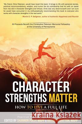 Character Strengths Matter: How to Live a Full Life Shannon Polly Kathryn H. Britton Shannon Polly 9780692465646 Positive Psychology News - książka