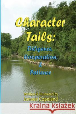 Character Tails: : Diligence, Cooperation/Helpfulness, & Patience Joneen Copeland Joneen Copeland 9781481987066 Createspace - książka