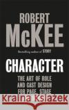 Character: The Art of Role and Cast Design for Page, Stage and Screen Robert McKee 9780413778420 Methuen Publishing Ltd