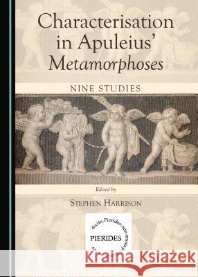 Characterisation in Apuleiusâ (Tm) Metamorphoses: Nine Studies Harrison, Stephen 9781443875332 Cambridge Scholars Publishing (RJ) - książka