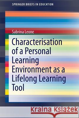 Characterisation of a Personal Learning Environment as a Lifelong Learning Tool Sabrina Leone 9781461462736 Springer - książka