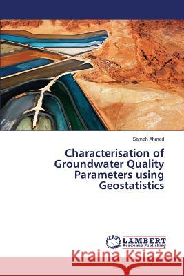 Characterisation of Groundwater Quality Parameters using Geostatistics Ahmed Sameh 9783659570742 LAP Lambert Academic Publishing - książka