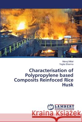 Characterisation of Polypropylene based Composits Reinfoced Rice Husk Mittal, Manoj; Sharma, Yogita 9786139815685 LAP Lambert Academic Publishing - książka