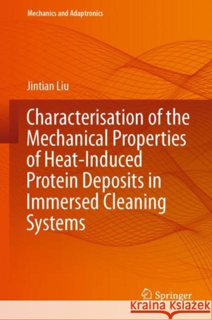 Characterisation of the Mechanical Properties of Heat-Induced Protein Deposits in Immersed Cleaning Systems Jintian Liu 9783031218484 Springer - książka