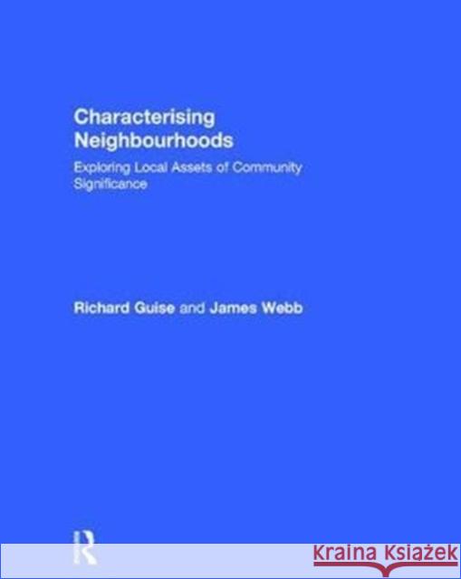 Characterising Neighbourhoods: Exploring Local Assets of Community Significance Richard Guise James Webb  9781138819948 Routledge - książka