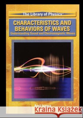 Characteristics and Behaviors of Waves Isaacs, April 9781435837225 Rosen Publishing Group - książka