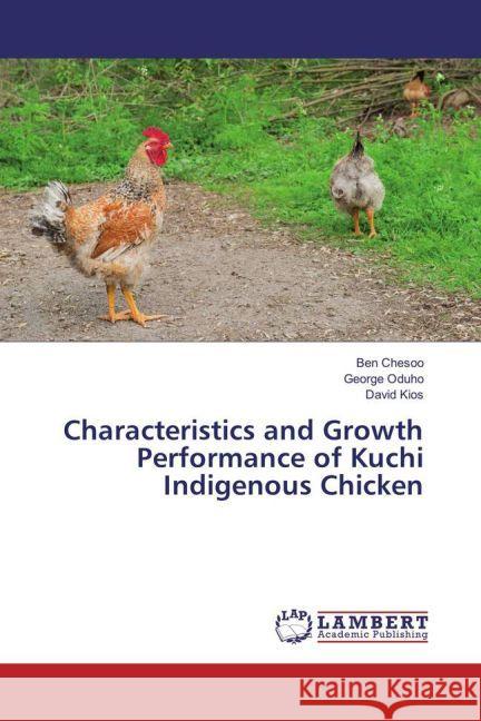 Characteristics and Growth Performance of Kuchi Indigenous Chicken Chesoo, Ben; Oduho, George; Kios, David 9783659919664 LAP Lambert Academic Publishing - książka