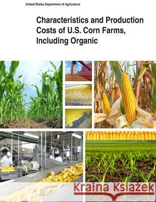 Characteristics and Production Costs of U.S. Corn Farms, Including Organic United States Department of Agriculture 9781505433340 Createspace - książka