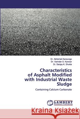 Characteristics of Asphalt Modifiedwith Industrial Waste Sludge Kanoungo, Abhishek 9786200534941 LAP Lambert Academic Publishing - książka