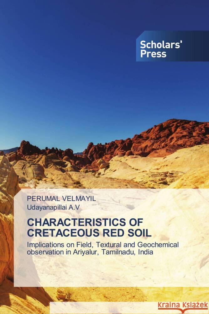 CHARACTERISTICS OF CRETACEOUS RED SOIL Velmayil, Perumal, A.V, Udayanapillai 9786138971962 Scholars' Press - książka